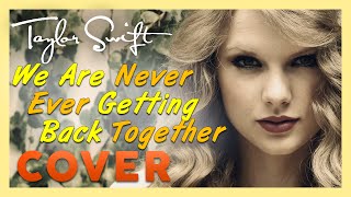 We Are Never Ever Getting Back Together - Taylor Swift (cover)