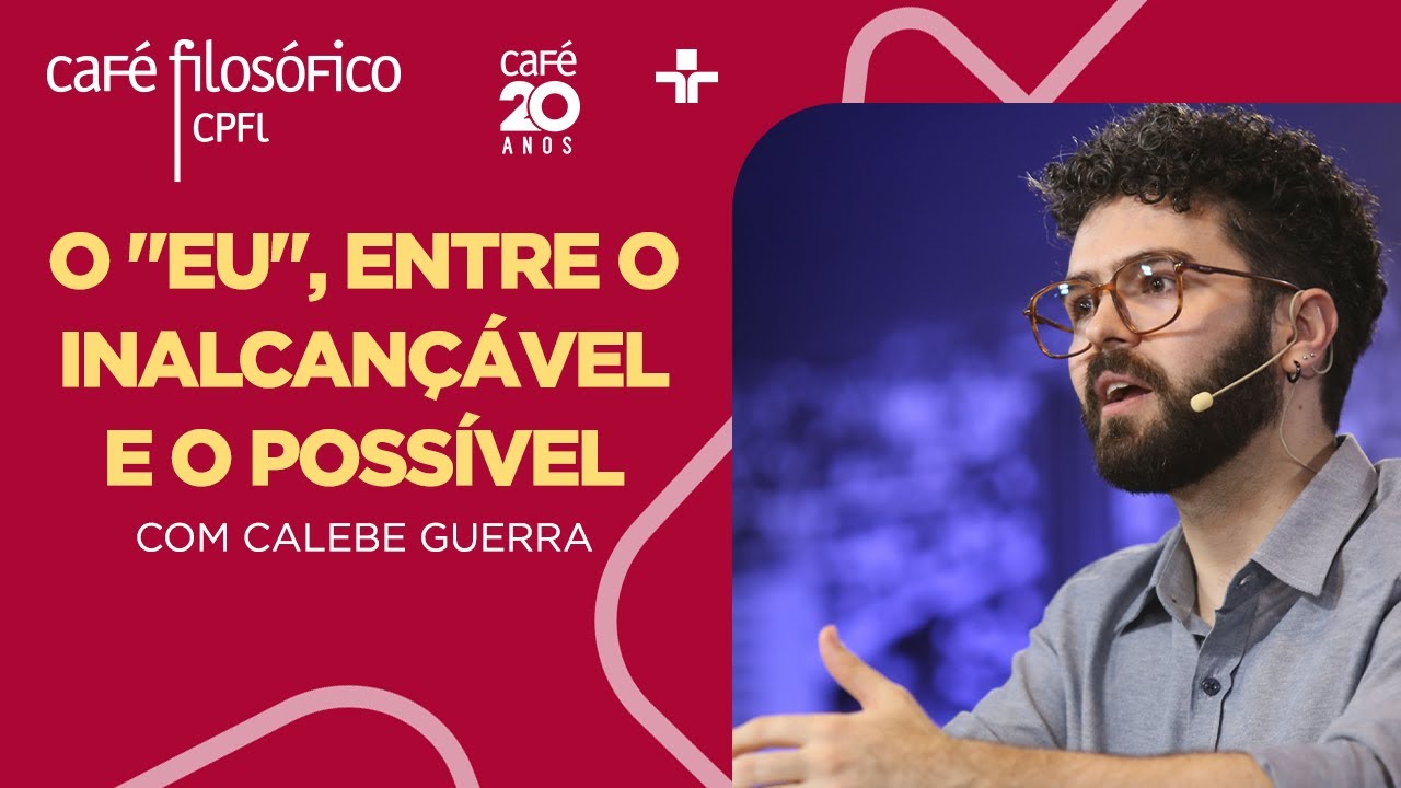 Café Filosófico | O "eu", entre o inalcançável e o possível – Calebe Guerra