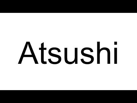 How to Pronounce Atsushi (Japanese)