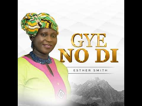 Esther Smith - Gye No Di (Official Audio)