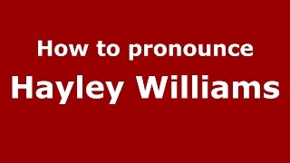 How to pronounce Hayley Williams