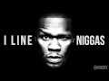 50 Cent - I Line Niggas 
