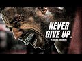 I WILL NEVER GIVE UP Best Motivational Speeches