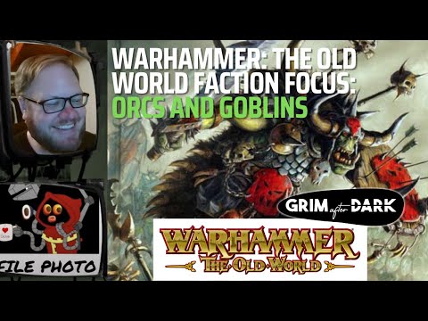 Warhammer: The Old World Faction Focus: Orcs and Goblins / Grim After Dark