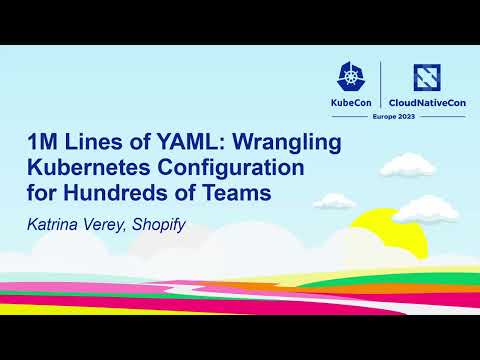 1M Lines of YAML: Wrangling Kubernetes Configuration for Hundreds of Teams - Katrina Verey, Shopify
