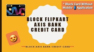 how to block Flipkart Axis Bank credit card I block axis bank credit card I Block credit card hindi