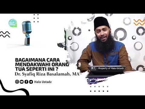 Bagaimana Cara Mendakwahi Orang Tua Seperti Ini ? : Dr. Syafiq Riza Basalamah, MA