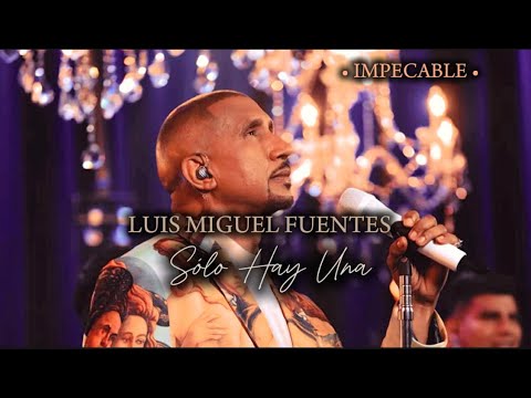 Solo Hay Una  -  Luis Miguel Fuentes "Impecable"