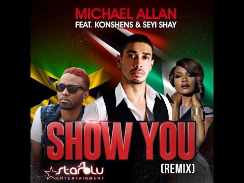 Michael Allan Ft Konshens & Seyi Shay - Show You (Remix) - Aug 2014