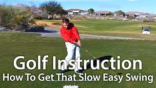 Golf Instruction - How To Get That Slow Easy Swing