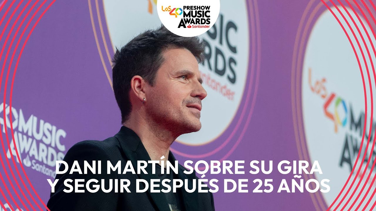 DANI MARTÍN: "No esperaba ni sacar otro disco, y han pasado 25 años" | LOS40 MUSIC AWARDS SANTANDER