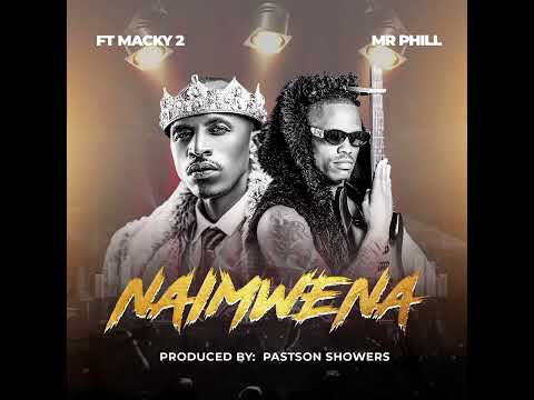 Mr Phill ft @Macky2Music  2 - Naimwena (Official Audio)