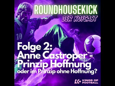 Roundhousekick - der KoFcast | Folge 2: Prinzip Hoffnung oder im Prinzip ohne Hoffnung?