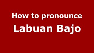 How to pronounce Labuan Bajo