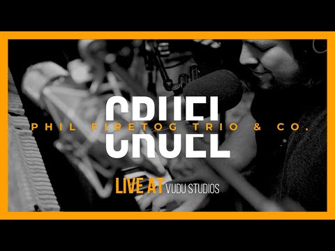 Cruel | Phil Firetog Trio & Co. (Live at Vudu Studio)