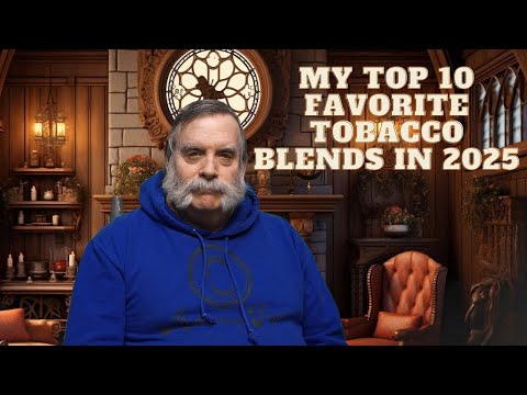 My Top 10 Favorite Tobacco Blends In 2025!!