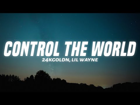 24kGoldn - Control The World (Lyrics) feat. Lil Wayne