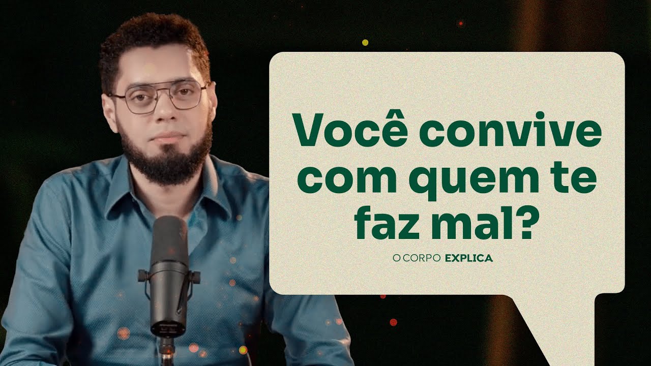 Você convive com quem te faz mal? | O Corpo Explica