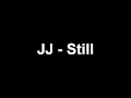JJ - Still 