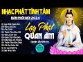LẠY PHẬT QUAN ÂM MẸ TỪ BI 999 Ca Khúc Nhạc Vàng Bất Hủ Thấm Thía Rung Động L�