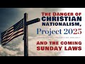 The Danger Of Christian Nationalism Project 2025 And The Coming Sunday Law TPE E13
