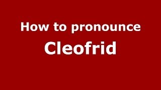 How to pronounce Cleofrid