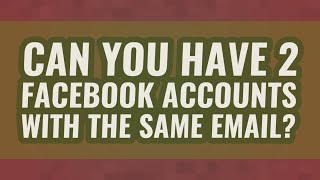 Can you have 2 Facebook accounts with the same email?