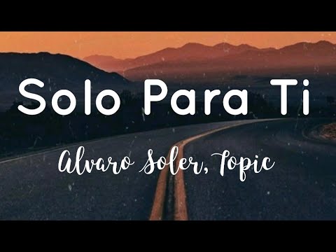 Alvaro Soler, Topic - Solo Para Ti (Lyrics)
