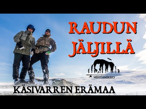 ERÄMAAN KAIPUU: RAUDUN JÄLJILLÄ – Pilkkivaellus Käsivarressa