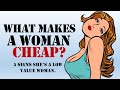 WHAT MAKES A WOMAN CHEAP 5 SIGNS SHE S A LOW VALUE WOMAN