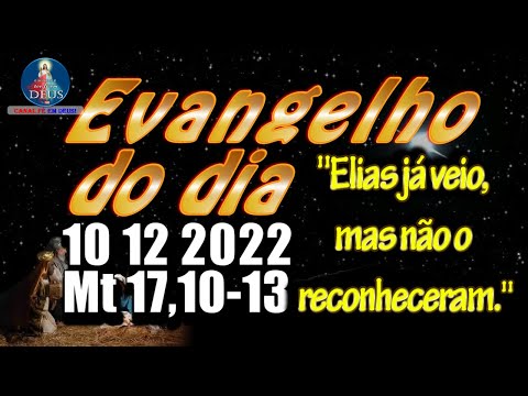 EVANGELHO DO DIA 10/12/2022 COM REFLEXÃO. Evangelho (Mt 17,10-13)