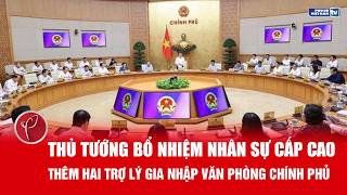 Thủ tướng Lê Minh Hưng bổ nhiệm loạt nhân sự cấp cao, thêm trợ lý về Văn phòng Chính phủ 