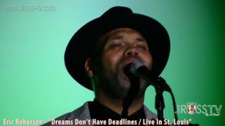 James Ross @ Eric Roberson - &quot;Dreams Don&#39;t Have Deadlines&quot; - www.Jross-tv.com