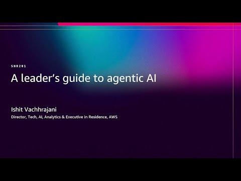 AWS re:Invent 2025 - A leader's guide to agentic AI (SNR201)