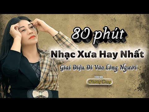 Tuyển Tập Giai Điệu Xưa – Chạm Đến Trái Tim Triệu Người Nghe || Phương Dung Giọng Ca Độc Lạ