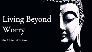 Living Beyond Worry — Buddhist Wisdom