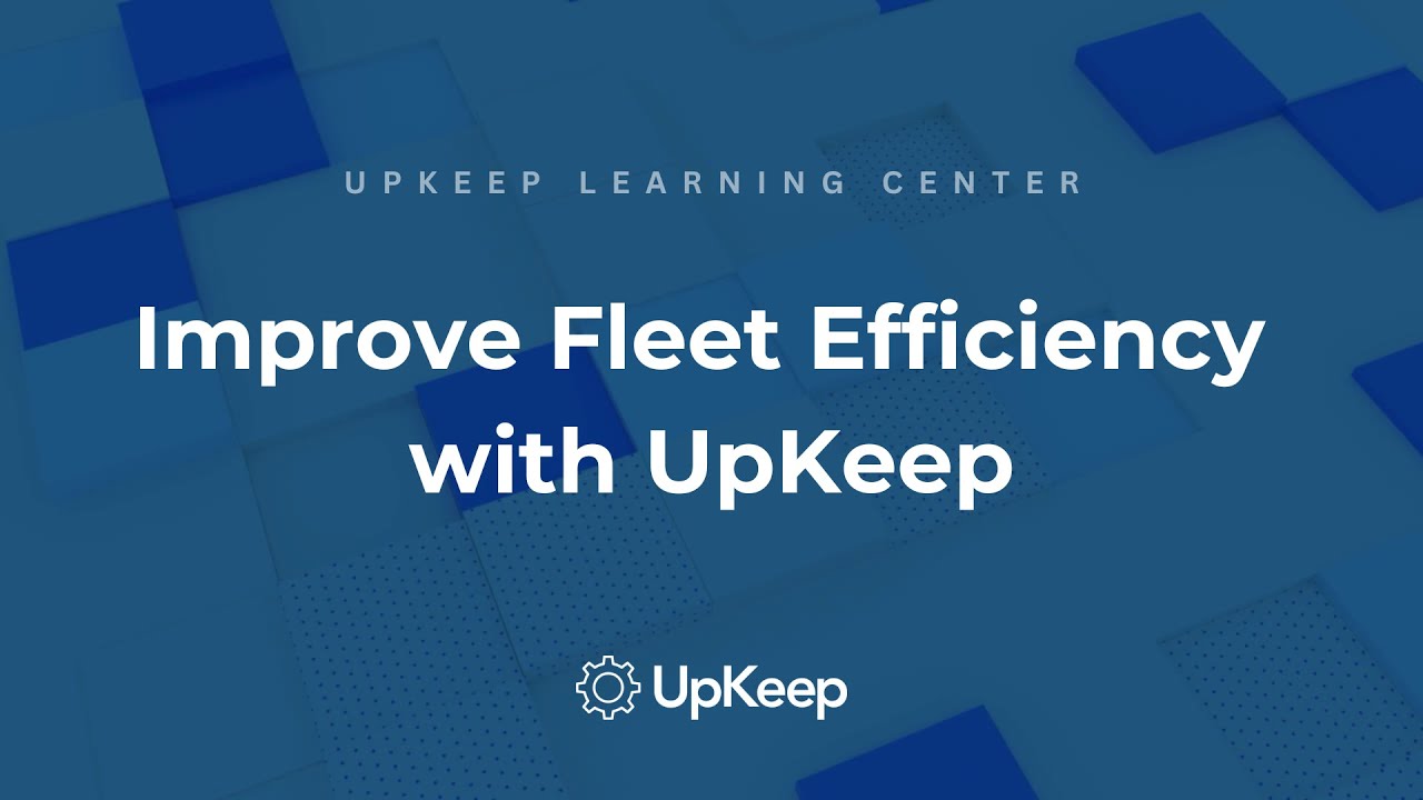 Effective Fleet Management: How to Maximize Efficiency with UpKeep