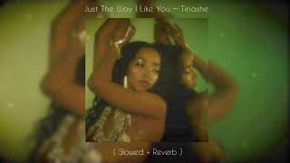 Just The Way I Like You ~ Tinashe ( Slowed + Reverb )