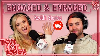 Engaged and Enraged.. || Two Hot Takes Podcast || Reddit Reactions