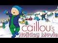 Caillou S Holiday Movie Full Version Cartoon For Kids