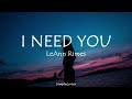 I Need You - LeAnn Rimes (Lyrics) I need you like water, Like breath, like rain