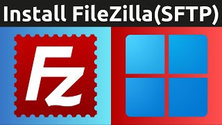 How To Download, Install, And Use FileZilla In Windows 11 - Free FTP, FTPS, SFTP Client