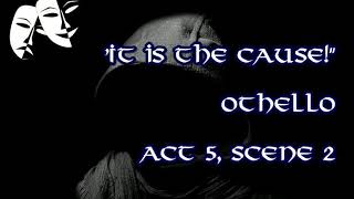 It is the Cause - Othello, Act 5 Scene 2