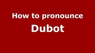 How to pronounce Dubot