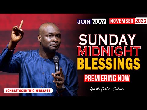 SUNDAY MIDNIGHT BLESSINGS, 5TH NOVEMBER 2023 - Apostle Joshua Selman Good Word