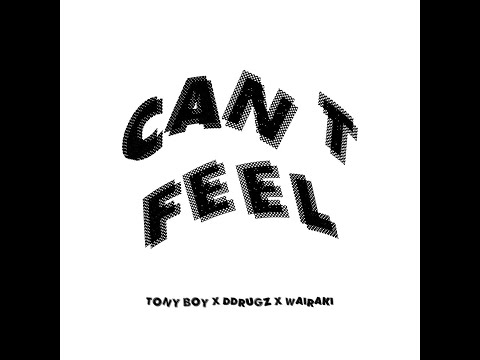 TONY BOY - CAN'T FEEL ft DDRUGZ X WAIRAKI