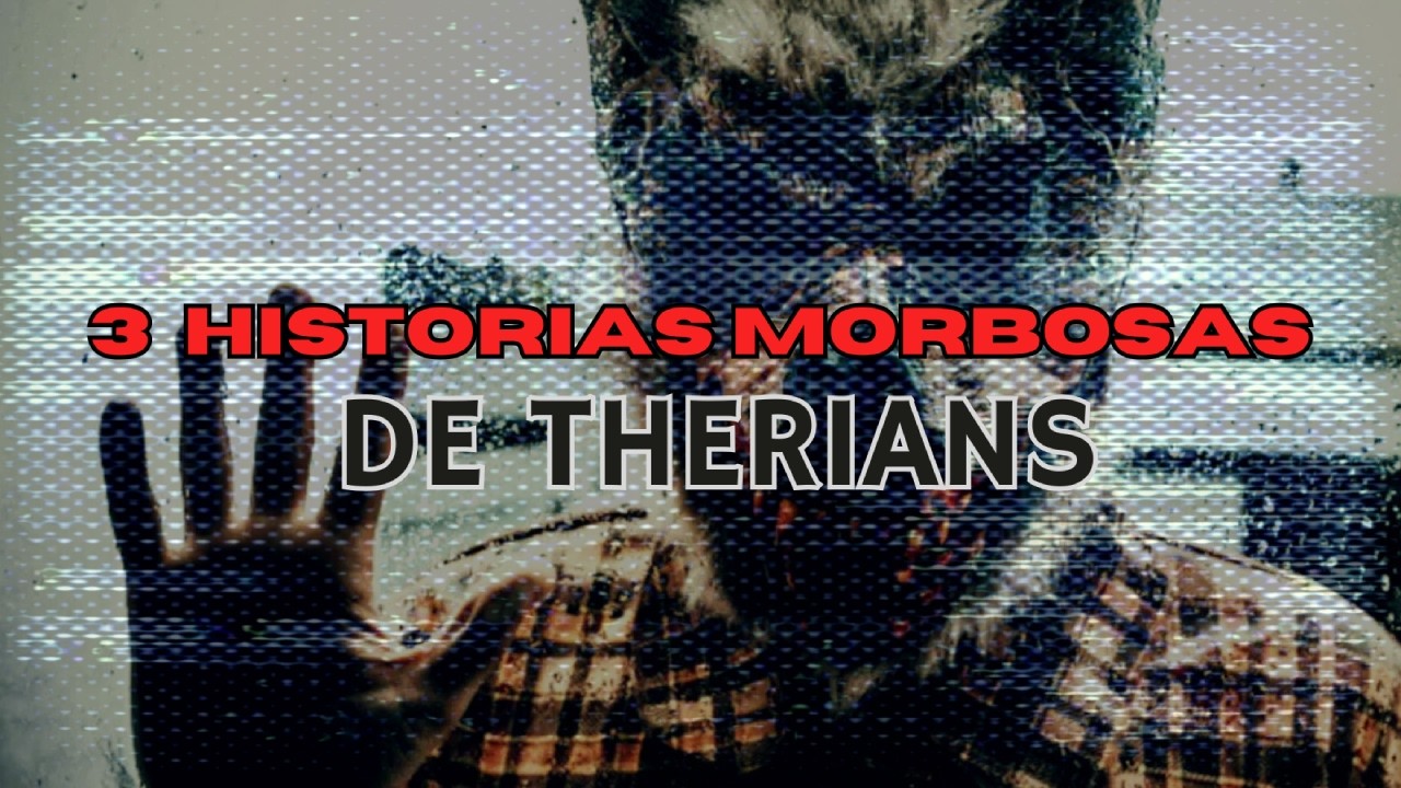 3 historias morbosas de THERIANS