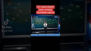 TRT HABER SPİKERİ CANLI YAYINDA OLDUĞUNU UNUTU..