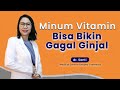 Minum Vitamin Bisa Bikin Gagal Ginjal Health Corner