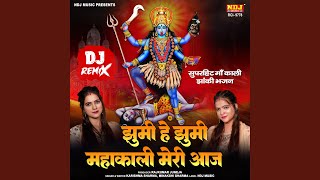 Download lagu Jhumi He Jhumi Mahakali Meri Aaj - DJ REMIX mp3